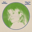 Kate Bollinger - Who Am I But Someone