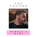 the factor - Rebola a Raba