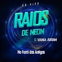 Vania Airam e Raios de Neon - D Not cias Ao Vivo