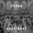 Pyper - Busy Busy Radio Edit