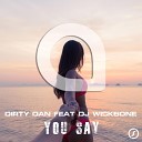 Dirty Dan feat DJ Wickbone - You Say Extended Mix