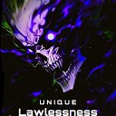 U N I Q U E - Lawlessness