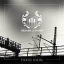 Dreams of Piano The Dark Tenor - Toxic Rain