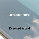 Keyword World - someone home