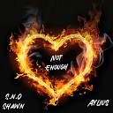 S N O Shawn Aylius - Not Enough