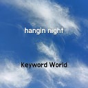 Keyword World - hangin night
