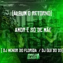 DJ Menor do Florida DJ Gui do d3 - Amor S de M e lbum o Retorno