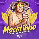 MC BDK DJ Marquinhos TM - Macetinho