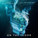 Isaac Nightingale Dj Aristocrat - On The Floor Club Mix