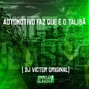 DJ Victor Original - Automotivo Faz Que o Talib