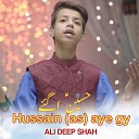 Ali Deep Shah - Hussain as Aye Gy