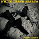 WHITE TRASH SPARTA - Glam Queen