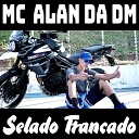 MC Alan Da DM - Selado Trancado