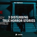 Mr Nightmare - 3 Disturbing True Horror Stories Pt 2
