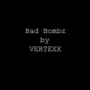 Vertexx - Bad B0mbz