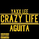 Yaxx Lee - Ag ita Crazy Life