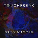 Touchfreak - Dark Matter Radio Edit