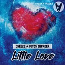 Cheeze Pitch Invader - Little Love Radio Edit