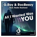 G Roy RocBeezy feat Radio Rasheed - All I Wanted Was You Spaneo Remix