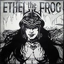 Ethel The Frog - Bleeding Heart