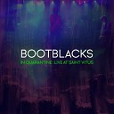 Bootblacks - Nostalgia Void Live