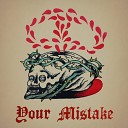 Your Mistake - Closer to the Grave