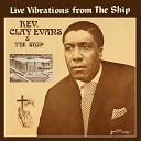 Rev Clay Evans The Ship - All He Wants is You Live