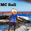 Mc Ruli - A Evolu o da Tropa