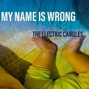 The Electric Candles - My Name Is Wrong