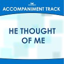 Mansion Accompaniment Tracks - He Thought of Me High Key C Db Without Background…