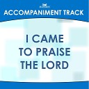 Mansion Accompaniment Tracks - I Came to Praise the Lord Low Key Bb B C Db D Without…