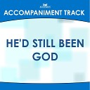 Mansion Accompaniment Tracks - He d Still Been God High Key A Bb B E Without Background…