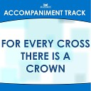 Mansion Accompaniment Tracks - For Every Cross There Is a Crown Low Key E F with Background…