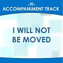 Mansion Accompaniment Tracks - I Will Not Be Moved High Key B with Background…