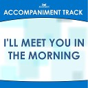 Mansion Accompaniment Tracks - I ll Meet You in the Morning High Key E F Without Background…