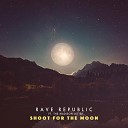 Rave Republic feat The Madison Letter - Shoot for the moon feat The Madison Letter