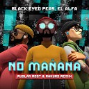 Black Eyed Peas El Alfa - NO MANANA Ruslan Rost Radio Rakurs Remix