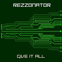 Rezzonator - Give It All