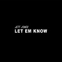 Jett Jones - Let Em Know