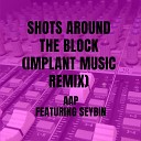 AAP - Shots Around The Block Implant Music Remix
