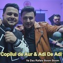 Copilul de Aur feat Adi de Adi - Va Dau Rafale Boom Boom