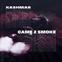 KASHMAR - Came 2 Smoke