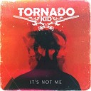 Tornado Kid - It s Not Me