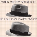 The Mulligan Baker Project - Mixing Memory and Desire