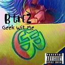 B trEZ - Geek Wit Me