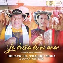 HORACIO EL CHACHO MORA feat JOVANY ORTEGA - La Due a de Mi Amor