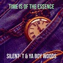 Silent T Ya Boy Woods - Time Is of the Essence