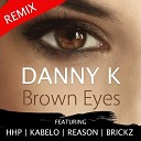 Danny K HHP Kabelo Reason Brickz - Brown Eyes Remix