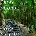 Denis Ngonde - Nakumisi Yo Nzambe Na Ngai