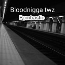 Bloodnigga twz - Bombastic